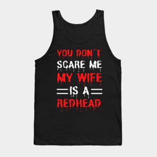 You Don't Scare Me My Wife Is A Redhead, Funny Redhead Husband Tank Top